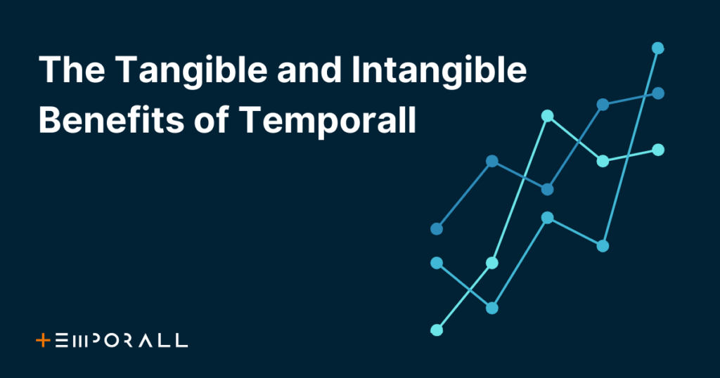 The Tangible and Intangible Benefits of Temporall