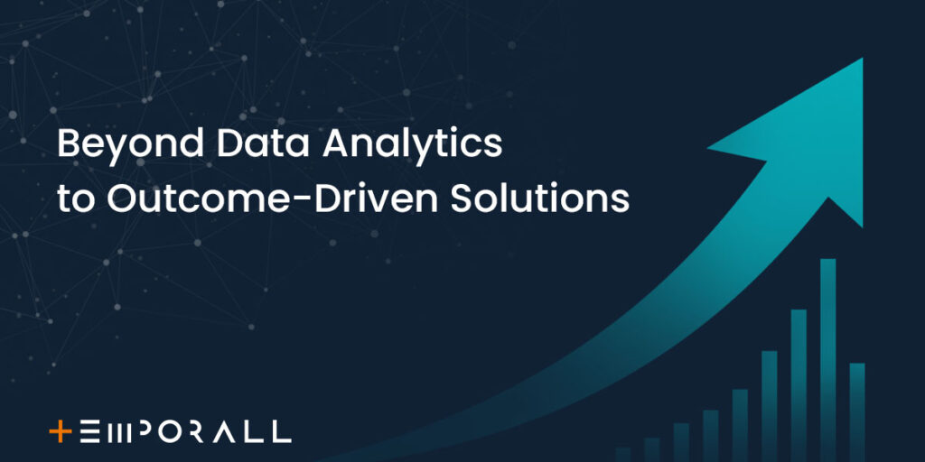 Beyond Data Analytics to Outcome-Driven Solutions