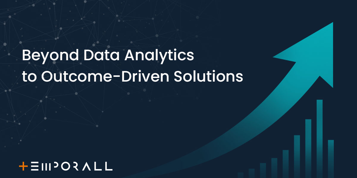 Beyond Data Analytics to Outcome-Driven Solutions