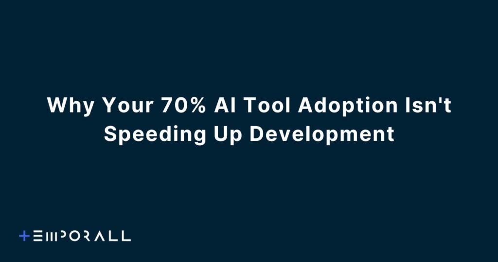 Why Your 70% AI Tool Adoption Isn't Speeding Up Development